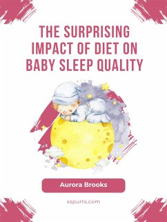 The Surprising Impact of Diet on Baby Sleep Quality (eBook, ePUB) - Brooks, Aurora