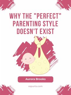 Why the Perfect Parenting Style Doesn't Exist (eBook, ePUB) - Brooks, Aurora