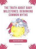 The Truth About Baby Milestones- Debunking Common Myths (eBook, ePUB)