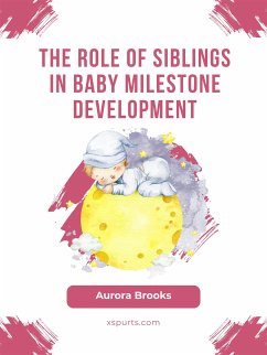 The Role of Siblings in Baby Milestone Development (eBook, ePUB) - Brooks, Aurora