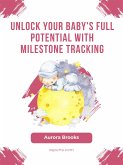 Unlock Your Baby's Full Potential with Milestone Tracking (eBook, ePUB)