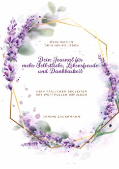 Dein Journal für mehr Selbstliebe, Lebensfreude und Dankbarkeit - Zagermann, Janine