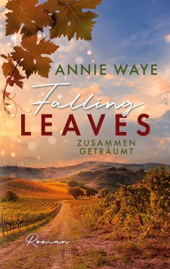 Falling Leaves: Zusammen geträumt - Waye, Annie C.