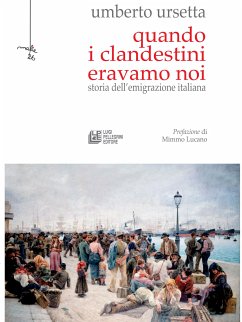 Quando i clandestini eravamo noi (eBook, ePUB) - Ursetta, Umberto