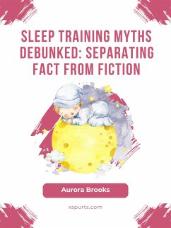 Sleep Training Myths Debunked- Separating Fact from Fiction (eBook, ePUB) - Brooks, Aurora