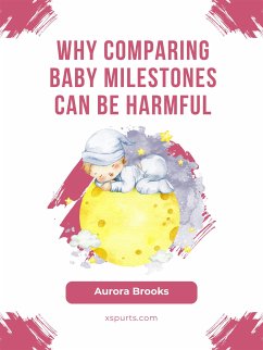 Why Comparing Baby Milestones Can Be Harmful (eBook, ePUB) - Brooks, Aurora