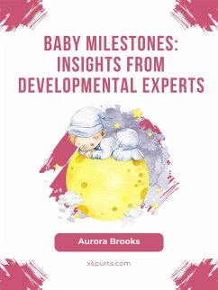 Baby Milestones- Insights from Developmental Experts (eBook, ePUB) - Brooks, Aurora