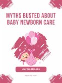 Myths Busted About Baby Newborn Care (eBook, ePUB)