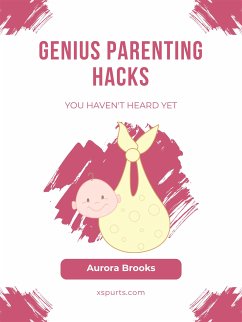 Genius Parenting Hacks You Haven't Heard Yet (eBook, ePUB) - Brooks, Aurora