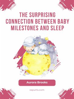 The Surprising Connection Between Baby Milestones and Sleep (eBook, ePUB) - Brooks, Aurora