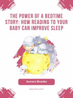 The Power of a Bedtime Story- How Reading to Your Baby Can Improve Sleep (eBook, ePUB) - Brooks, Aurora