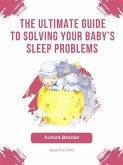 The Ultimate Guide to Solving Your Baby's Sleep Problems (eBook, ePUB)