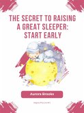 The Secret to Raising a Great Sleeper- Start Early (eBook, ePUB)