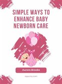 Simple Ways to Enhance Baby Newborn Care (eBook, ePUB)