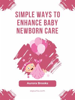 Simple Ways to Enhance Baby Newborn Care (eBook, ePUB) - Brooks, Aurora