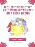 The Sleep Schedule That Will Transform Your Baby into a Dream Sleeper (eBook, ePUB)