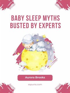 Cover Baby Sleep Myths Busted by Experts (eBook, ePUB)