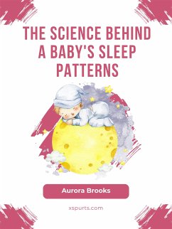 The Science Behind a Baby's Sleep Patterns (eBook, ePUB) - Brooks, Aurora