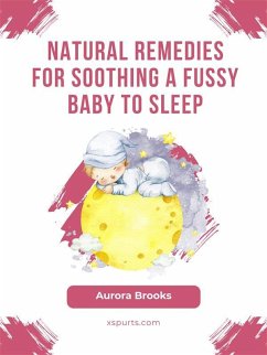 Natural Remedies for Soothing a Fussy Baby to Sleep (eBook, ePUB) - Brooks, Aurora