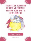 The Role of Nutrition in Baby Milestones- Fueling Your Baby's Development (eBook, ePUB)