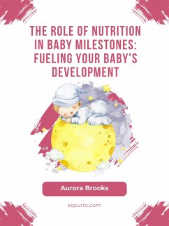 The Role of Nutrition in Baby Milestones- Fueling Your Baby's Development (eBook, ePUB) - Brooks, Aurora