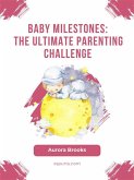 Baby Milestones- The Ultimate Parenting Challenge (eBook, ePUB)
