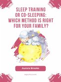 Sleep Training or Co-Sleeping Which Method is Right for Your Family (eBook, ePUB)