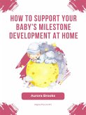 How to Support Your Baby's Milestone Development at Home (eBook, ePUB)