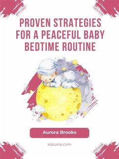 Proven Strategies for a Peaceful Baby Bedtime Routine (eBook, ePUB) - Brooks, Aurora
