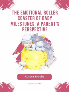 The Emotional Roller Coaster of Baby Milestones- A Parent's Perspective (eBook, ePUB) - Brooks, Aurora