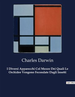 I Diversi Apparecchi Col Mezzo Dei Quali Le Orchidee Vengono Fecondate Dagli Insetti - Darwin, Charles