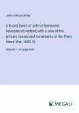 Life and Death of John of Barneveld, Advocate of Holland; with a view of the primary causes and movements of the Thirty Years' War, 1609-16