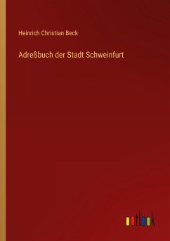 Adreßbuch der Stadt Schweinfurt - Beck, Heinrich Christian