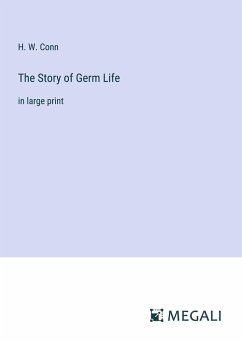 The Story of Germ Life - Conn, H. W.
