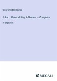 John Lothrop Motley; A Memoir ¿ Complete