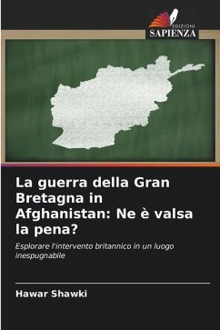 La guerra della Gran Bretagna in Afghanistan: Ne è valsa la pena? - Shawki, Hawar