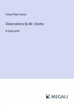 Observations By Mr. Dooley - Dunne, Finley Peter