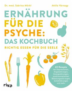 Ernährung für die Psyche: Das Kochbuch (eBook, ePUB) - Mörkl, Sabrina; Várnagy, Attila