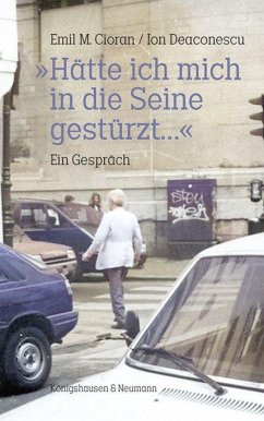 »Hätte ich mich in die Seine gestürzt...« - Cioran, Emil M.;Deaconsecu, Ion