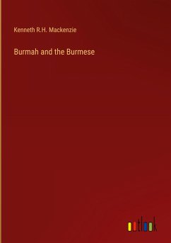 Burmah and the Burmese - Mackenzie, Kenneth R. H.