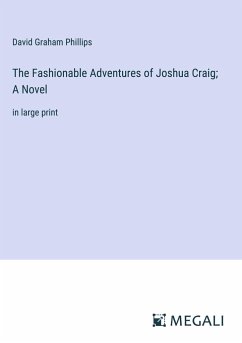 The Fashionable Adventures of Joshua Craig; A Novel - Phillips, David Graham