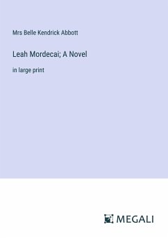 Leah Mordecai; A Novel - Abbott, Mrs Belle Kendrick