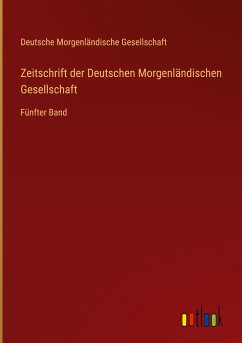 Zeitschrift der Deutschen Morgenländischen Gesellschaft - Gesellschaft, Deutsche Morgenländische