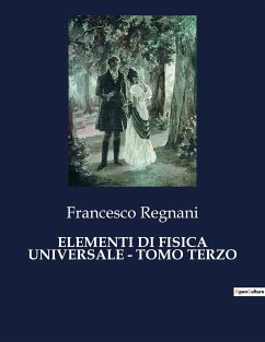 ELEMENTI DI FISICA UNIVERSALE - TOMO TERZO - Regnani, Francesco