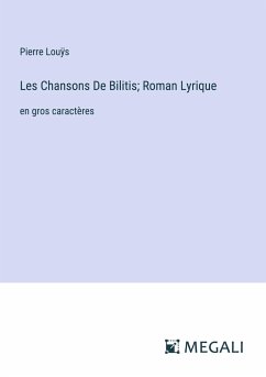 Les Chansons De Bilitis; Roman Lyrique - Louÿs, Pierre