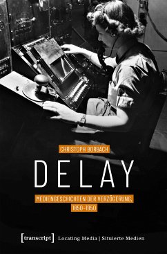 Delay - Mediengeschichten der Verzögerung, 1850-1950 (eBook, PDF) - Borbach, Christoph