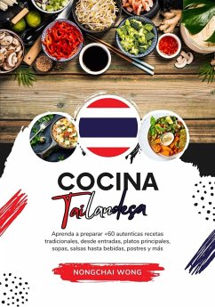 Cocina Tailandesa: Aprenda a Preparar +60 Auténticas Recetas Tradicionales, desde Entradas, Platos Principales, Sopas, Salsas hasta Bebidas, Postres y más (Sabores del Mundo: Un Viaje Culinario) (eBook, ePUB) - Wong, Nongchai