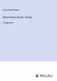 Observations By Mr. Dooley - Dunne, Finley Peter