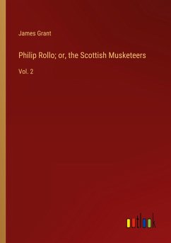 Philip Rollo; or, the Scottish Musketeers - Grant, James