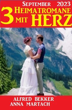 Drei Heimatromane mit Herz September 2023 (eBook, ePUB) - Bekker, Alfred; Martach, Anna